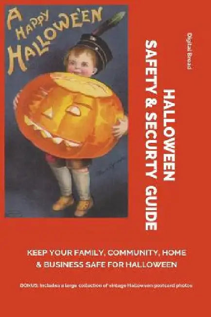 Halloween Safety & Securty Guide Keep Your Family, Community, Home and Business Safe for Halloween: Illustrated with Vintage Halloween Postcard Photos by Digital Bread