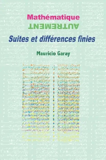 Mathématique autrement: Suites et différences finies by Garay, Mauricio