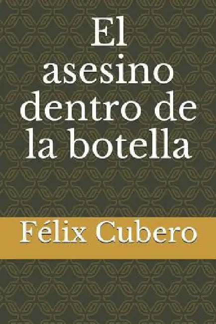El Asesino Dentro de la Botella by Cubero, Felix
