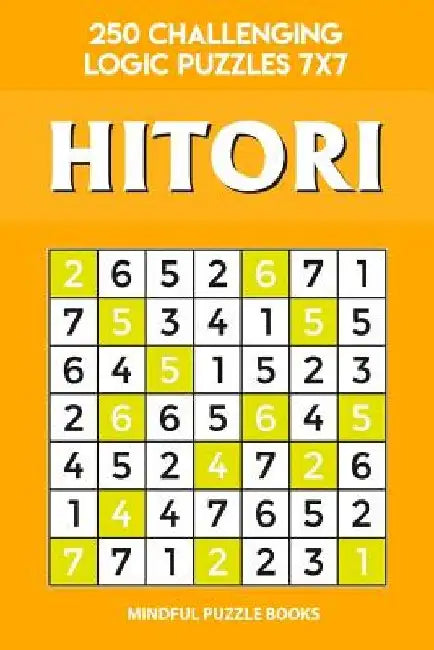 Hitori: 250 Challenging Logic Puzzles 7x7 by Mindful Puzzle Books