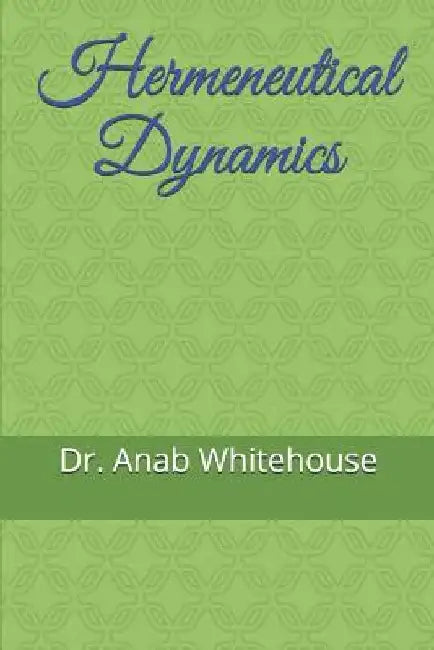 Hermeneutical Dynamics by Anab Whitehouse