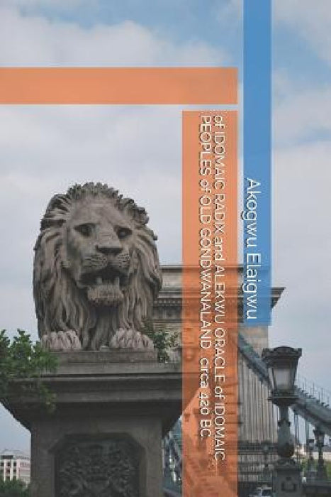 of IDOMAIC RADIX and ALEKWU ORACLE of IDOMAIC PEOPLES of OLD GONDWANALAND. .circa 420 BC. by Akogwu Elaigwu