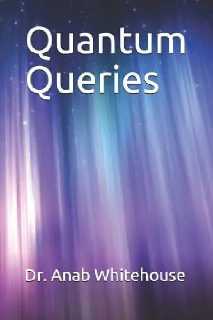 Quantum Queries by Anab Whitehouse