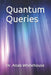 Quantum Queries by Anab Whitehouse