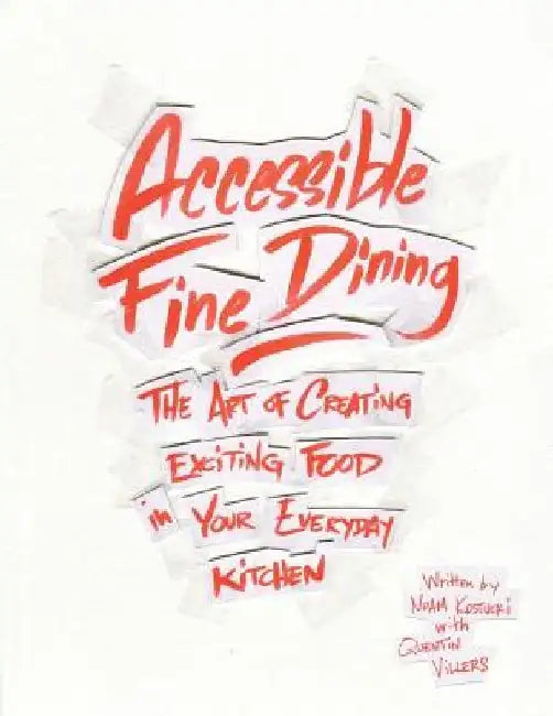 Accessible Fine Dining: The Art of Creating Exciting Food in Your Everyday Kitchen by Quentin Villers