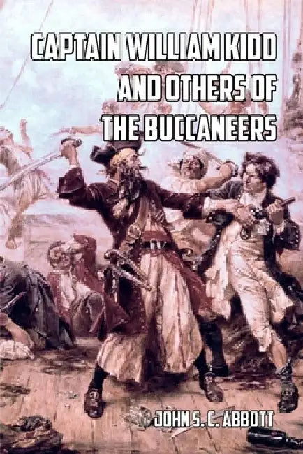 Captain William Kidd and Others of the Buccaneers by John S. C. Abbott