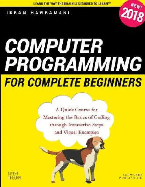 Computer Programming for Complete Beginners: A Quick Course for Mastering the Basics of Coding through Interactive Steps and Visual Examples by Ikram Hawramani