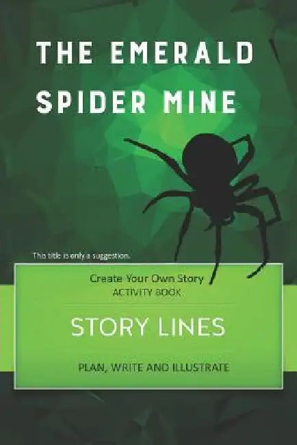 Story Lines - The Emerald Spider Mine - Create Your Own Story Activity Book: Plan, Write & Illustrate Your Own Story Ideas and Illustrate Them with 6 by Digital Bread