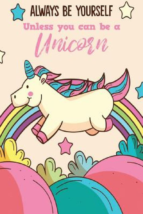 Always Be Yourself Unless You Can Be A Unicorn by Michelle's Notebook