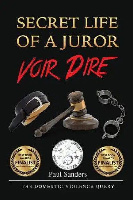 Secret Life of a Juror: Voir Dire: The Domestic Violence Query by Paul Sanders