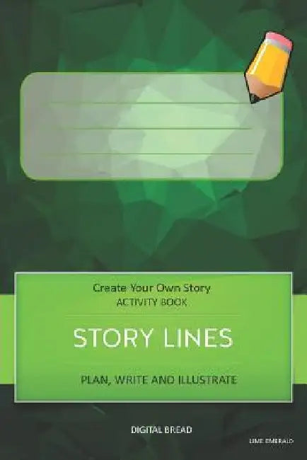 Story Lines - Create Your Own Story Activity Book, Plan Write and Illustrat: Lime Emerald Unleash Your Imagination, Write Your Own Story, Create Your by Digital Bread