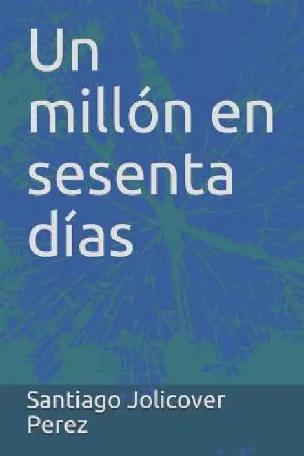 Un millón en sesenta días by Jolicover, Santiago