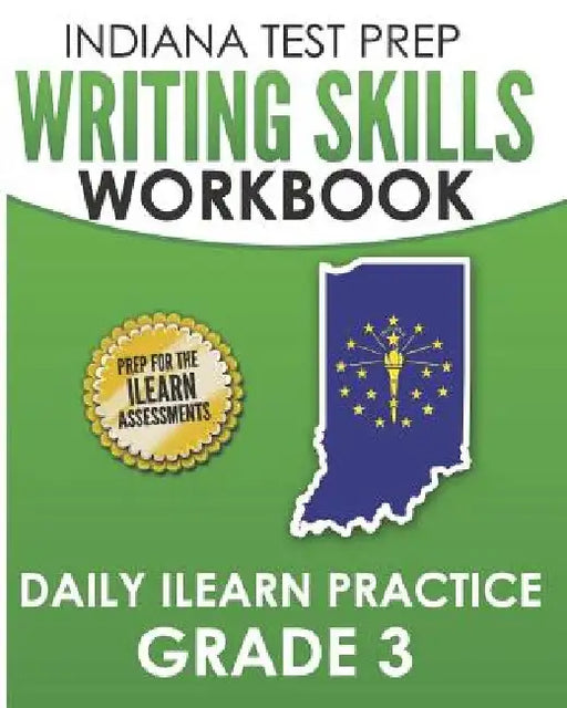 INDIANA TEST PREP Writing Skills Workbook Daily ILEARN Practice Grade 3: Preparation for the ILEARN English Language Arts Assessments by I. Hawas