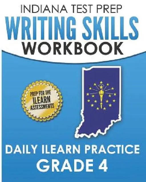 INDIANA TEST PREP Writing Skills Workbook Daily ILEARN Practice Grade 4: Preparation for the ILEARN English Language Arts Assessments by I. Hawas