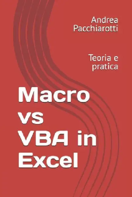 Macro vs VBA in Excel: Teoria e pratica by Pacchiarotti, Andrea