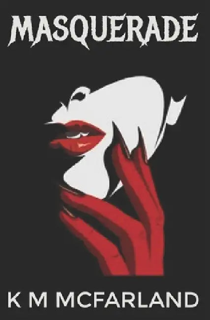 Masquerade: A steamy offbeat paranormal vampire romance by K. M. McFarland