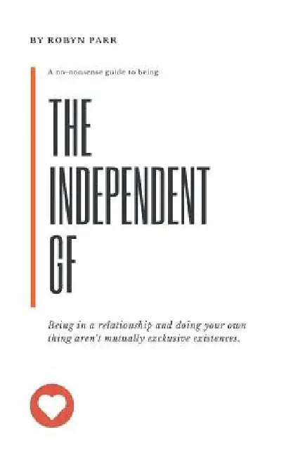 The Independent Girlfriend: Continue Loving Your Relationship, Without the Co-Dependency Drama by Robyn Parr