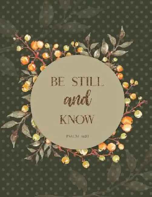 Be Still and Know Psalm 46: 10 by Peony Lane Publishing