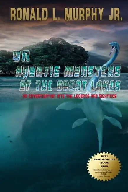 On Aquatic Monsters of the Great Lakes: An Investigation into the Legends and Sightings of Unknown Animals by Ronald L., Jr. Murphy