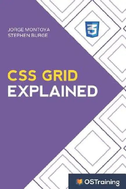 CSS Grid Explained: Your Step-by-Step Guide to CSS Grid by Stephen Burge