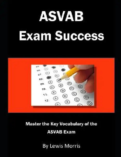 ASVAB Exam Success: Master the Key Vocabulary of the ASVAB Exam by Lewis Morris