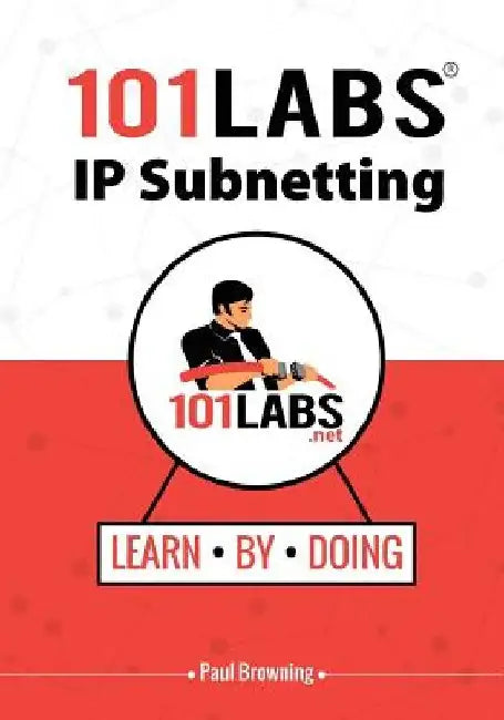 101 Labs - IP Subnetting by Paul W. Browning