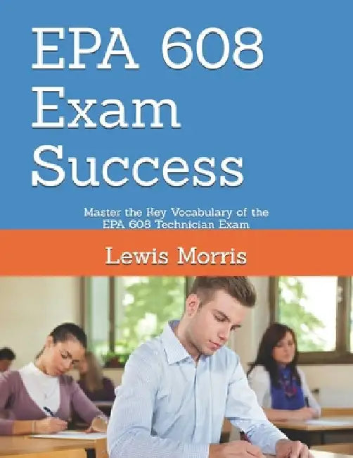 EPA 608 Exam Success: Master the Key Vocabulary of the EPA 608 Technician Exam by Lewis Morris
