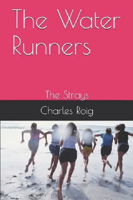 The Water Runners: The Strays by Charles Roig