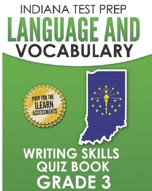 INDIANA TEST PREP Language and Vocabulary Writing Skills Quiz Book Grade 3: Preparation for the ILEARN English Language Arts Tests by I. Hawas