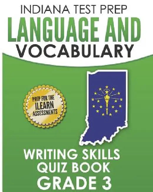 INDIANA TEST PREP Language and Vocabulary Writing Skills Quiz Book Grade 3: Preparation for the ILEARN English Language Arts Tests by I. Hawas