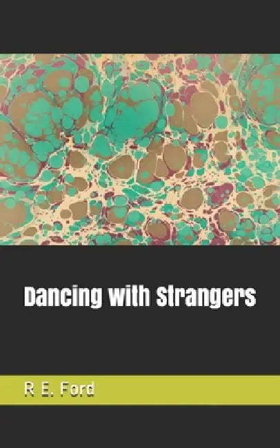 Dancing with Strangers by R. E. Ford