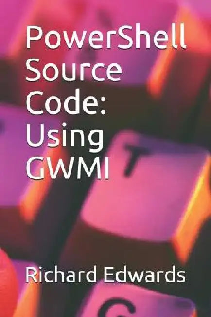 PowerShell Source Code: Using GWMI by Richard Edwards