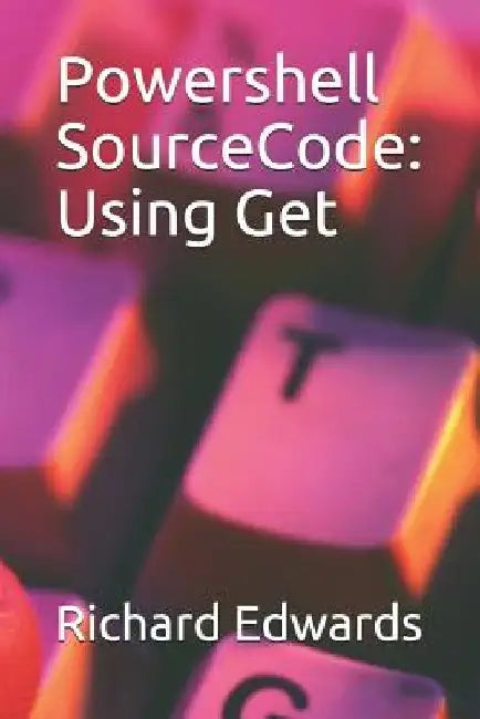 Powershell SourceCode: Using Get by Richard Edwards