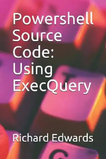 Powershell Source Code: Using ExecQuery by Richard Edwards