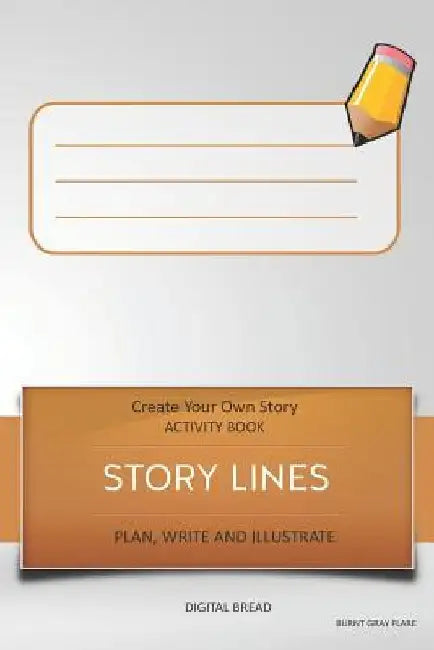 Story Lines - Create Your Own Story Activity Book, Plan Write and Illustrate: Unleash Your Imagination, Write Your Own Story, Create Your Own Adventur by Digital Bread