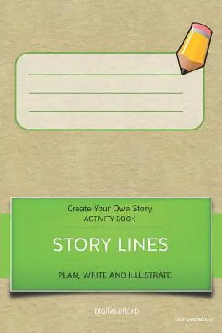 Story Lines - Create Your Own Story Activity Book, Plan Write and Illustrate: Unleash Your Imagination, Write Your Own Story, Create Your Own Adventur by Digital Bread
