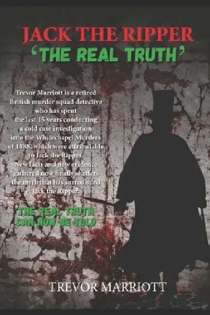Jack the Ripper-The Real Truth by Trevor Marriott