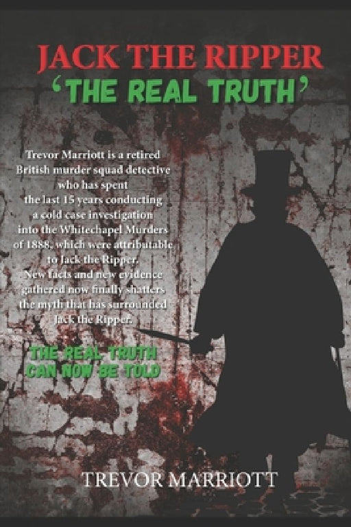 Jack the Ripper-The Real Truth by Trevor Marriott