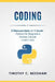 Coding: 3 Manuscripts in 1 book: - Python For Beginners - Python 3 Guide - Learn Java by Timothy C. Needham