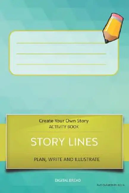 Story Lines - Create Your Own Story Activity Book, Plan Write and Illustrate: Unleash Your Imagination, Write Your Own Story, Create Your Own Adventur by Digital Bread