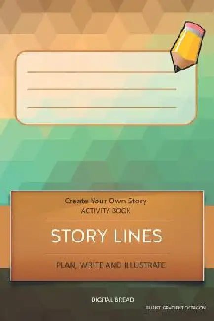 Story Lines - Create Your Own Story Activity Book, Plan Write and Illustrate: Unleash Your Imagination, Write Your Own Story, Create Your Own Adventur by Digital Bread