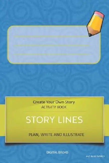 Story Lines - Create Your Own Story Activity Book, Plan Write and Illustrate: Unleash Your Imagination, Write Your Own Story, Create Your Own Adventur by Digital Bread