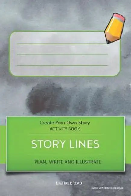 Story Lines - Create Your Own Story Activity Book, Plan Write and Illustrate: Unleash Your Imagination, Write Your Own Story, Create Your Own Adventur by Digital Bread