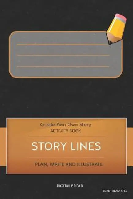 Story Lines - Create Your Own Story Activity Book, Plan Write and Illustrate: Unleash Your Imagination, Write Your Own Story, Create Your Own Adventur by Digital Bread