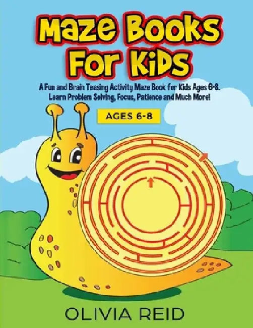 Maze Books for Kids: A Fun and Brain Teasing Activity Maze Book for Kids Ages 6-8. Learn Problem Solving, Focus, Patience and Much More! (L by Olivia Reid