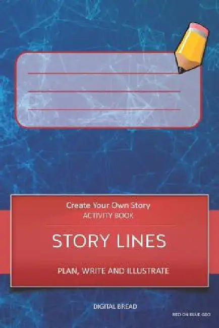Story Lines - Create Your Own Story Activity Book, Plan Write and Illustrate: Unleash Your Imagination, Write Your Own Story, Create Your Own Adventur by Digital Bread