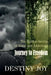 Journey to Freedom: Hidden Secrets of Abuse and Addictions by Destiny Joy