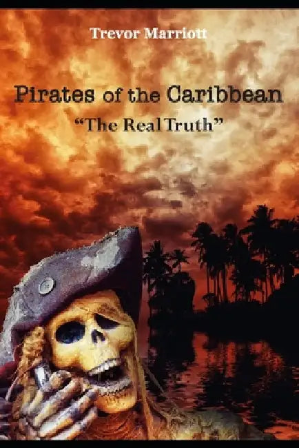 Pirates of the Caribbean-The Real Truth by Trevor Marriott