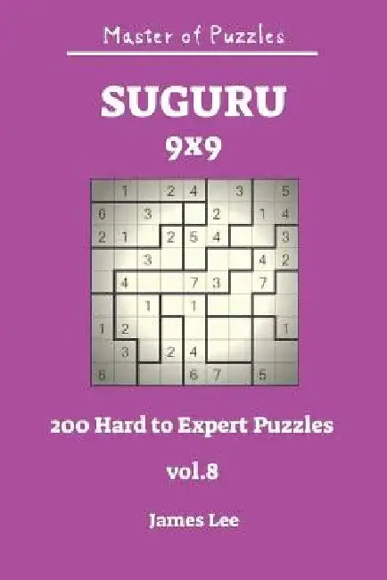 Master of Puzzles - Suguru 200 Hard to Expert 9x9 Vol.8 by James Lee