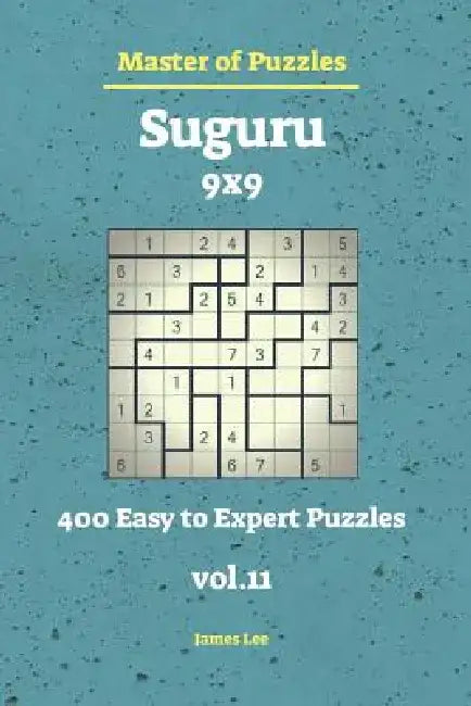 Master of Puzzles - Suguru 400 Easy to Expert 9x9 Vol.11 by James Lee